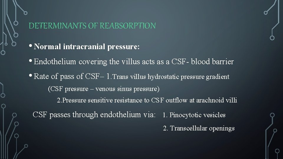 DETERMINANTS OF REABSORPTION • Normal intracranial pressure: • Endothelium covering the villus acts as