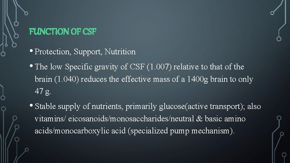 FUNCTION OF CSF • Protection, Support, Nutrition • The low Specific gravity of CSF
