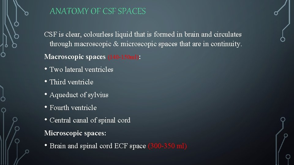 ANATOMY OF CSF SPACES CSF is clear, colourless liquid that is formed in brain