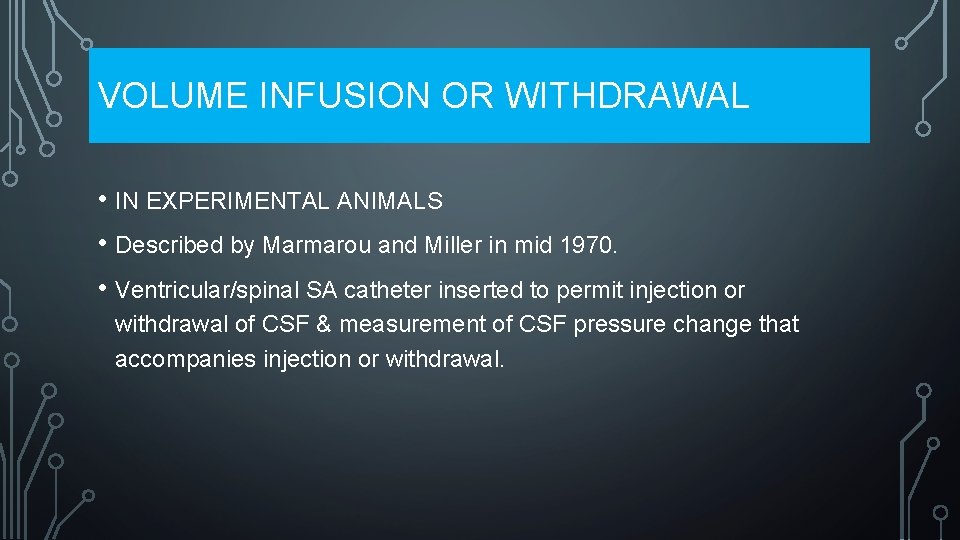 VOLUME INFUSION OR WITHDRAWAL • IN EXPERIMENTAL ANIMALS • Described by Marmarou and Miller