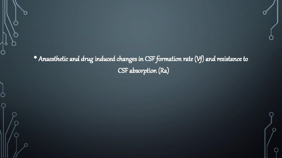  • Anaesthetic and drug induced changes in CSF formation rate (Vf) and resistance