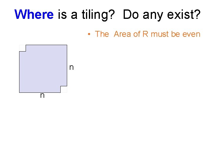 Where is a tiling? Do any exist? • The Area of R must be