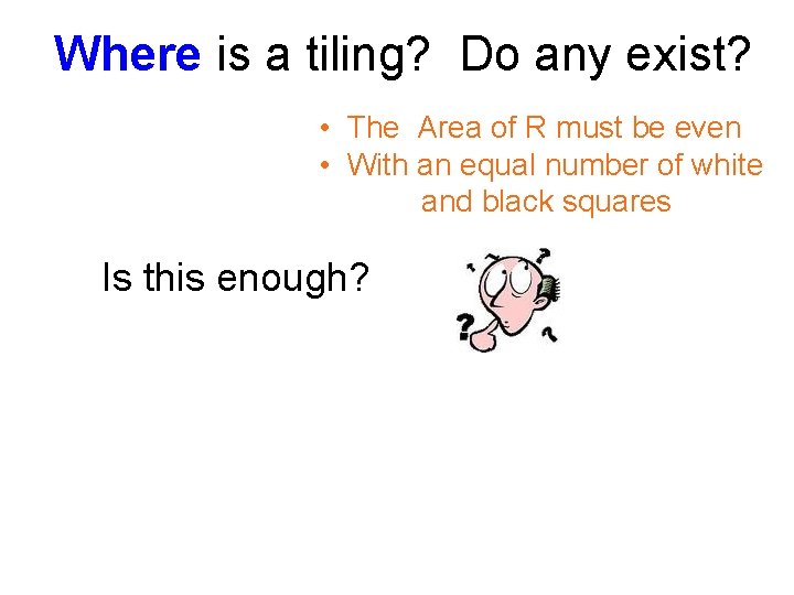Where is a tiling? Do any exist? • The Area of R must be