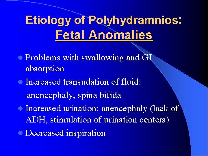 Etiology of Polyhydramnios: Fetal Anomalies l Problems with swallowing and GI absorption l Increased