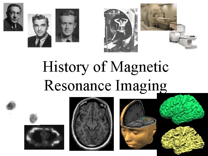 History of Magnetic Resonance Imaging History of Magnetic Resonance Imaging