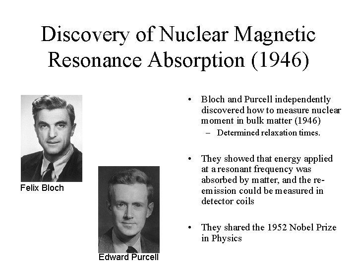 Discovery of Nuclear Magnetic Resonance Absorption (1946) • Bloch and Purcell independently discovered how Discovery of Nuclear Magnetic Resonance Absorption (1946) • Bloch and Purcell independently discovered how
