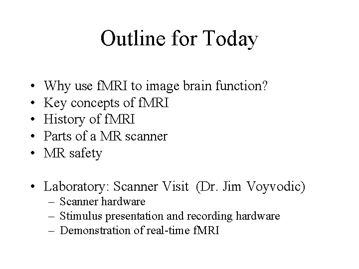 Outline for Today • • • Why use f. MRI to image brain function? Outline for Today • • • Why use f. MRI to image brain function?
