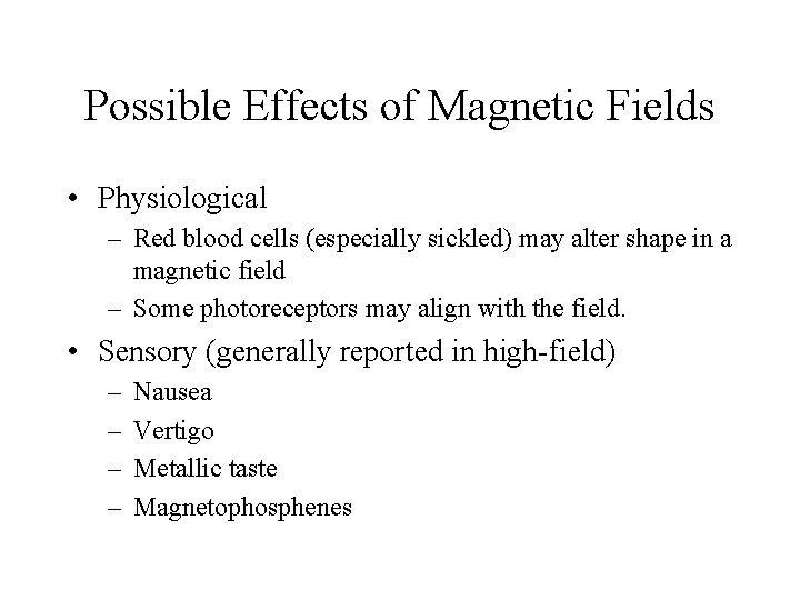 Possible Effects of Magnetic Fields • Physiological – Red blood cells (especially sickled) may Possible Effects of Magnetic Fields • Physiological – Red blood cells (especially sickled) may