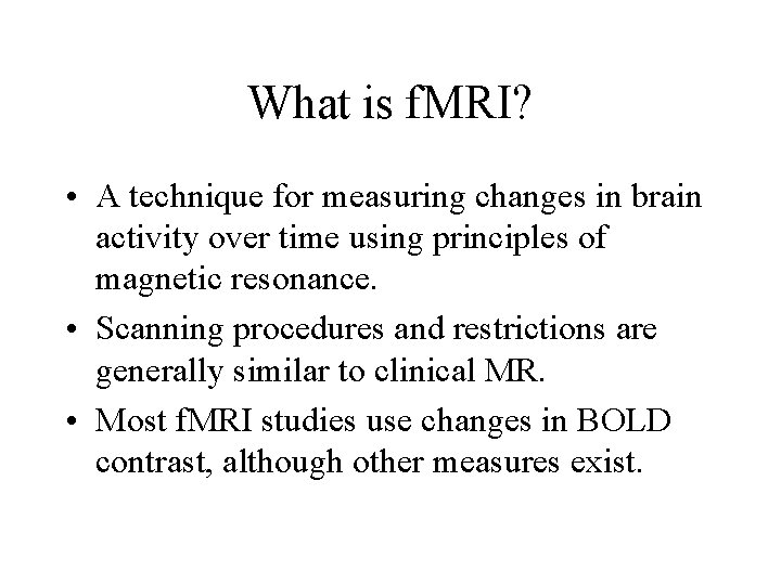 What is f. MRI? • A technique for measuring changes in brain activity over What is f. MRI? • A technique for measuring changes in brain activity over