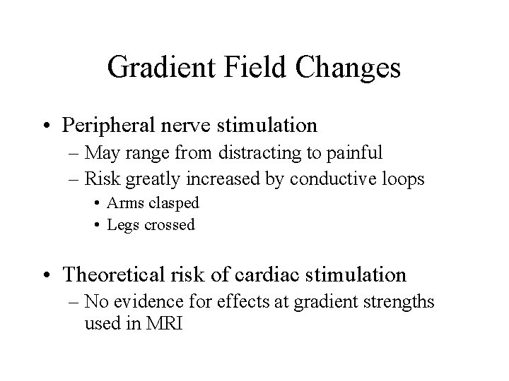 Gradient Field Changes • Peripheral nerve stimulation – May range from distracting to painful Gradient Field Changes • Peripheral nerve stimulation – May range from distracting to painful
