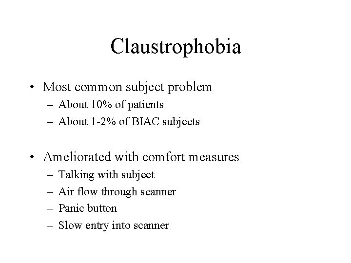 Claustrophobia • Most common subject problem – About 10% of patients – About 1 Claustrophobia • Most common subject problem – About 10% of patients – About 1