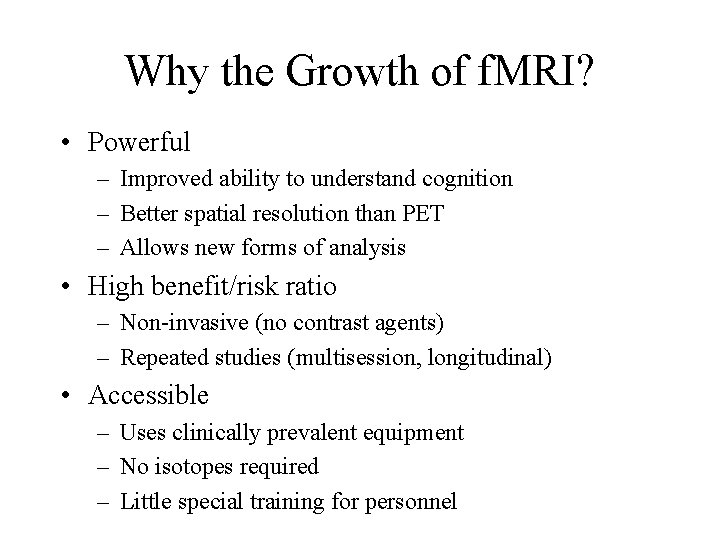 Why the Growth of f. MRI? • Powerful – Improved ability to understand cognition Why the Growth of f. MRI? • Powerful – Improved ability to understand cognition