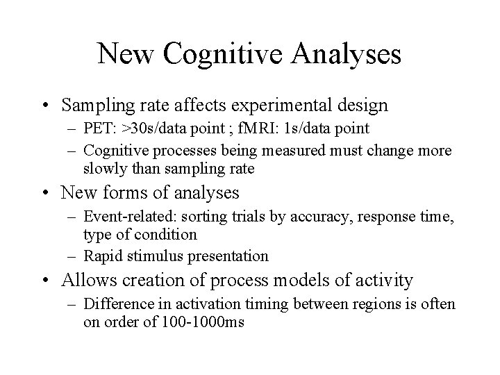 New Cognitive Analyses • Sampling rate affects experimental design – PET: >30 s/data point New Cognitive Analyses • Sampling rate affects experimental design – PET: >30 s/data point