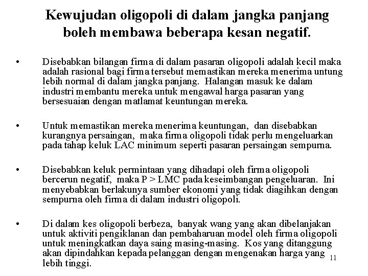 Kewujudan oligopoli di dalam jangka panjang boleh membawa beberapa kesan negatif. • Disebabkan bilangan