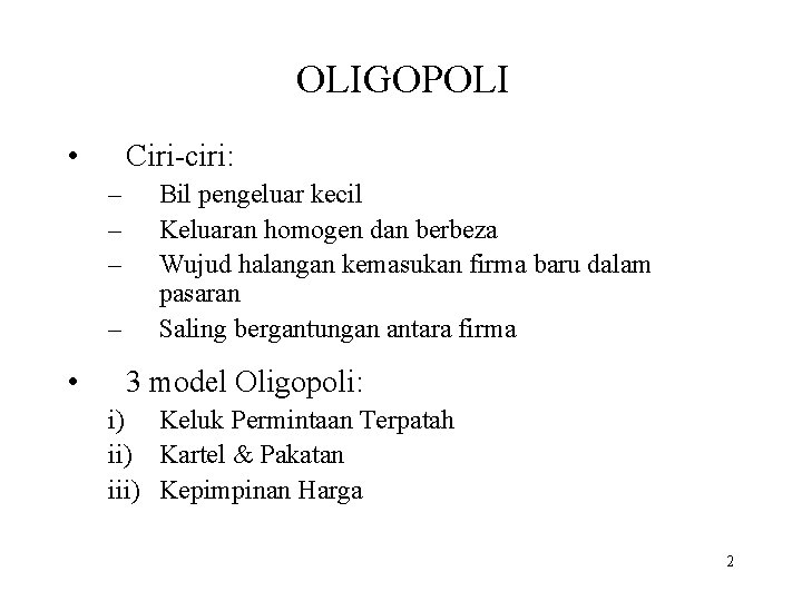 OLIGOPOLI • Ciri-ciri: – – • Bil pengeluar kecil Keluaran homogen dan berbeza Wujud