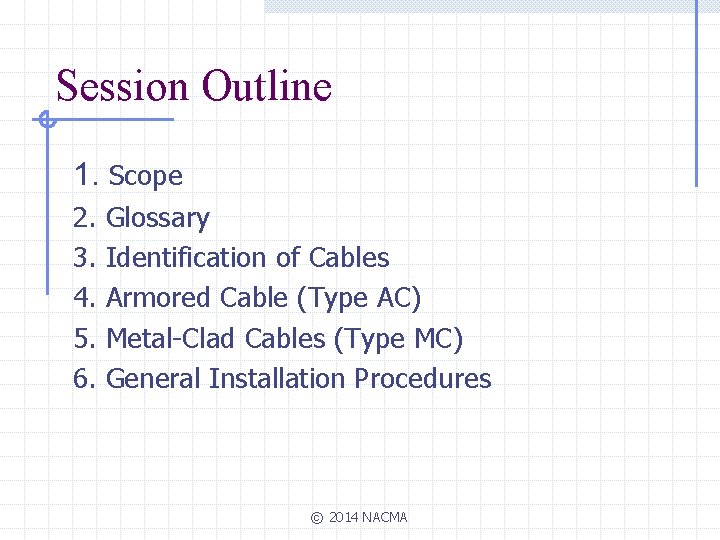 Session Outline 1. Scope 2. 3. 4. 5. 6. Glossary Identification of Cables Armored