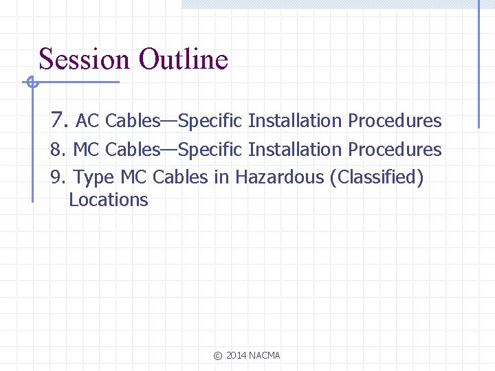 Session Outline 7. AC Cables—Specific Installation Procedures 8. MC Cables—Specific Installation Procedures 9. Type