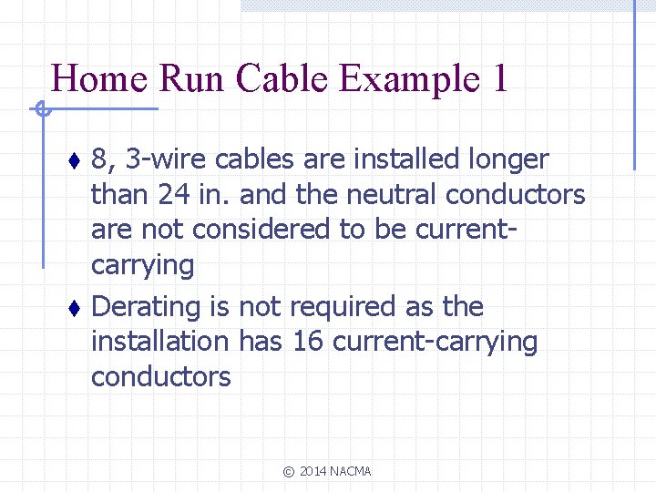 Home Run Cable Example 1 t t 8, 3 -wire cables are installed longer