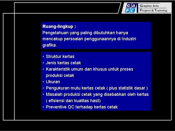 Ruang-lingkup : Pengetahuan yang paling dibutuhkan hanya mencakup persoalan penggunaannya di Industri grafika. •