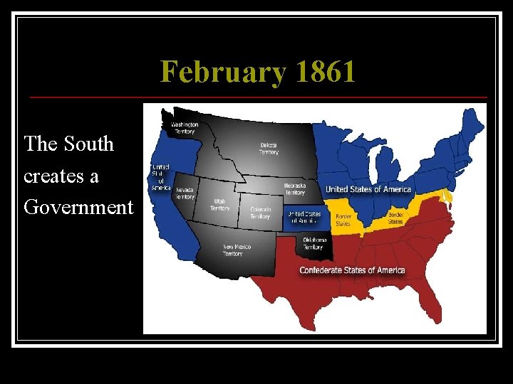 February 1861 The South creates a Government 