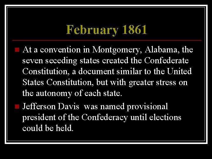 February 1861 At a convention in Montgomery, Alabama, the seven seceding states created the