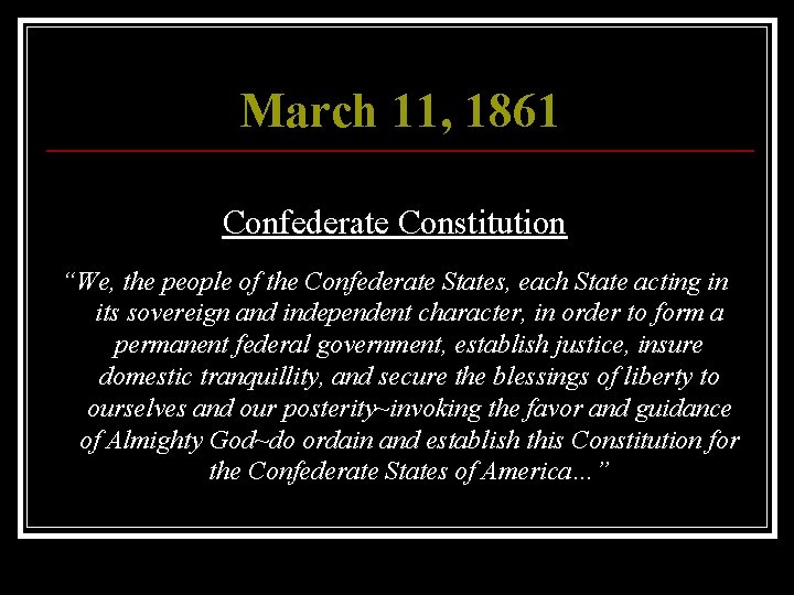 March 11, 1861 Confederate Constitution “We, the people of the Confederate States, each State