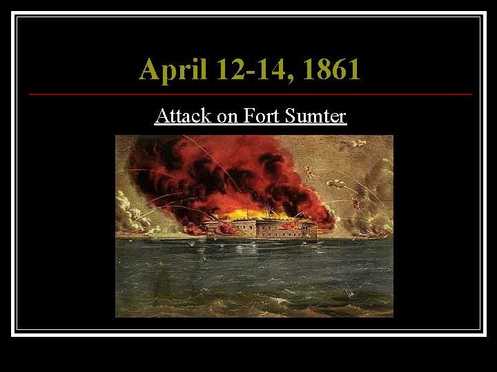 April 12 -14, 1861 Attack on Fort Sumter 