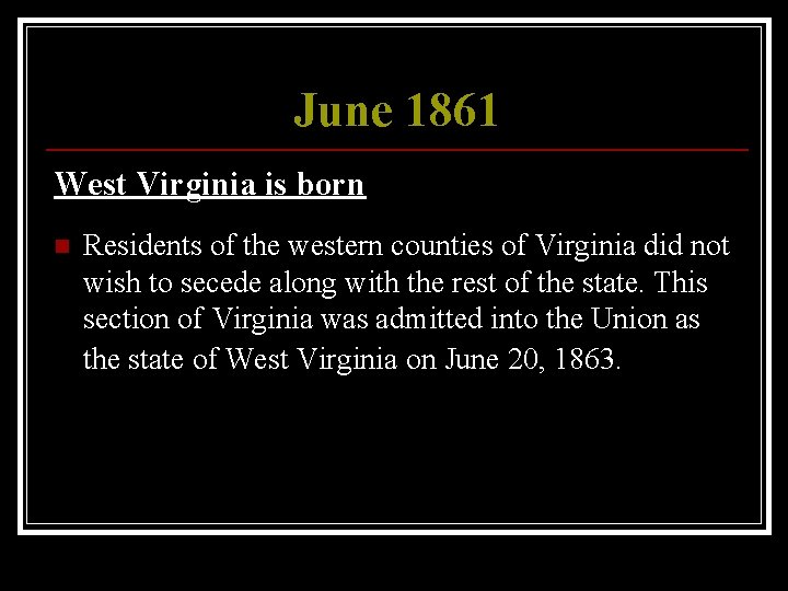 June 1861 West Virginia is born n Residents of the western counties of Virginia