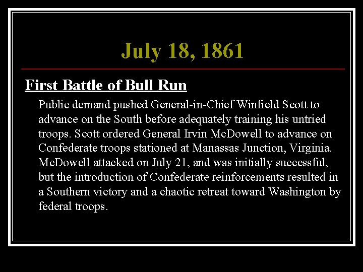 July 18, 1861 First Battle of Bull Run Public demand pushed General-in-Chief Winfield Scott