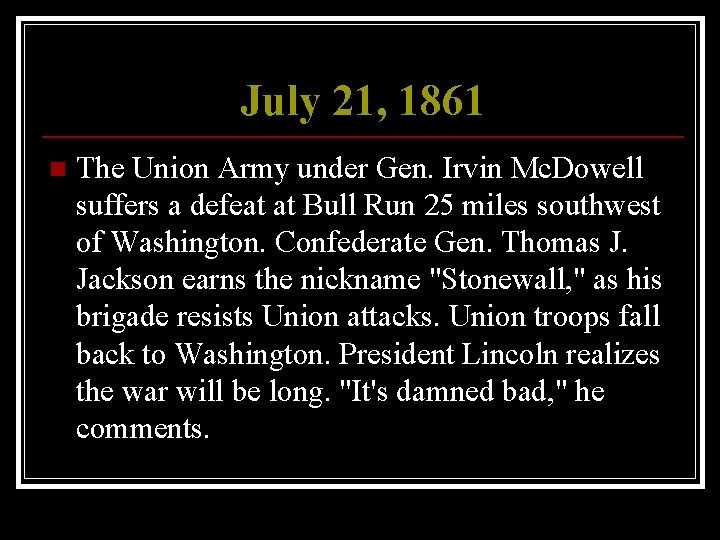 July 21, 1861 n The Union Army under Gen. Irvin Mc. Dowell suffers a