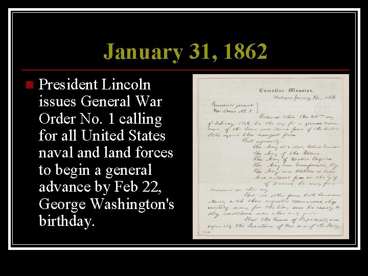 January 31, 1862 n President Lincoln issues General War Order No. 1 calling for