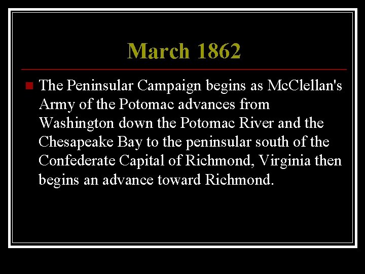 March 1862 n The Peninsular Campaign begins as Mc. Clellan's Army of the Potomac