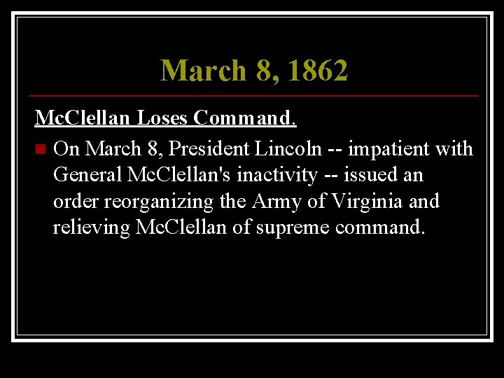 March 8, 1862 Mc. Clellan Loses Command. n On March 8, President Lincoln --