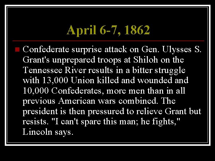 April 6 -7, 1862 n Confederate surprise attack on Gen. Ulysses S. Grant's unprepared