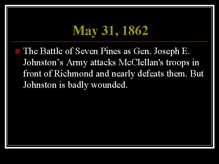 May 31, 1862 n The Battle of Seven Pines as Gen. Joseph E. Johnston’s
