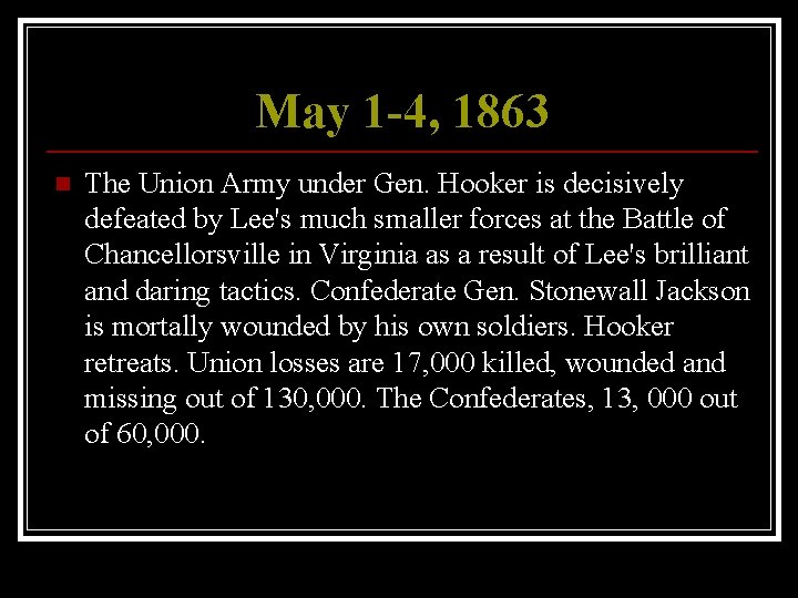 May 1 -4, 1863 n The Union Army under Gen. Hooker is decisively defeated