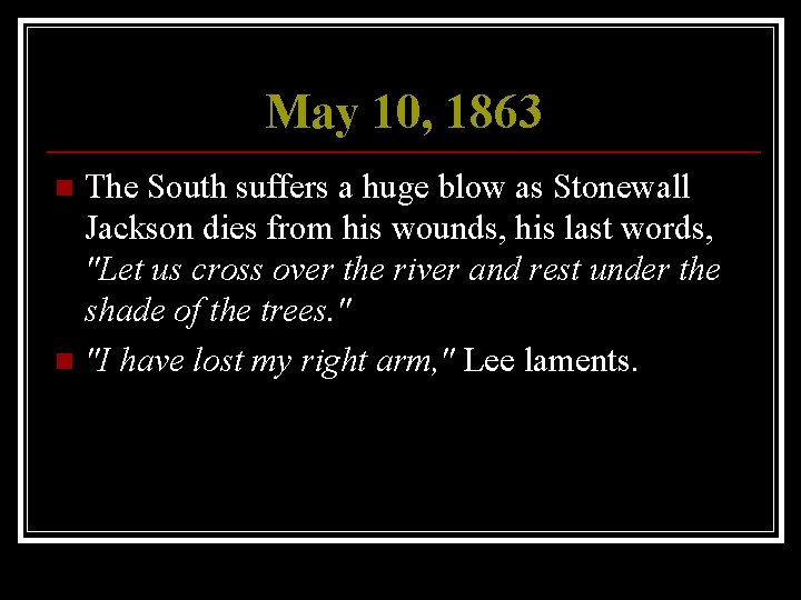 May 10, 1863 The South suffers a huge blow as Stonewall Jackson dies from