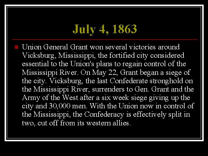 July 4, 1863 n Union General Grant won several victories around Vicksburg, Mississippi, the