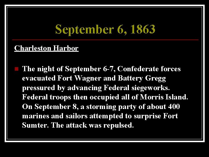 September 6, 1863 Charleston Harbor n The night of September 6 -7, Confederate forces