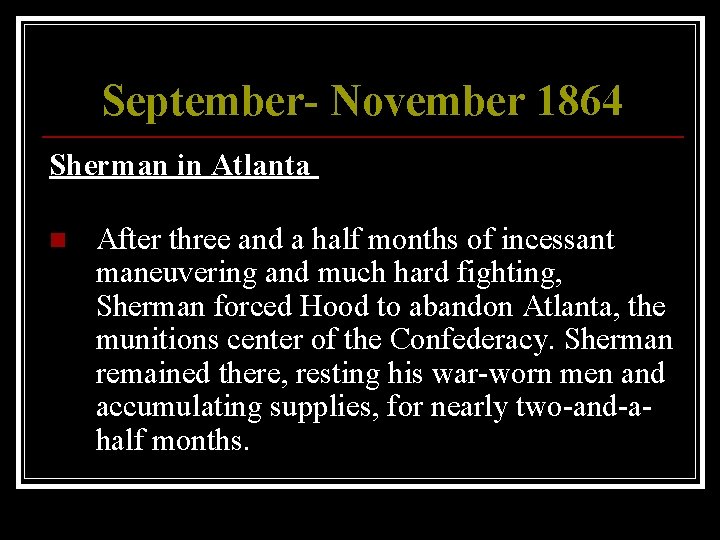 September- November 1864 Sherman in Atlanta n After three and a half months of