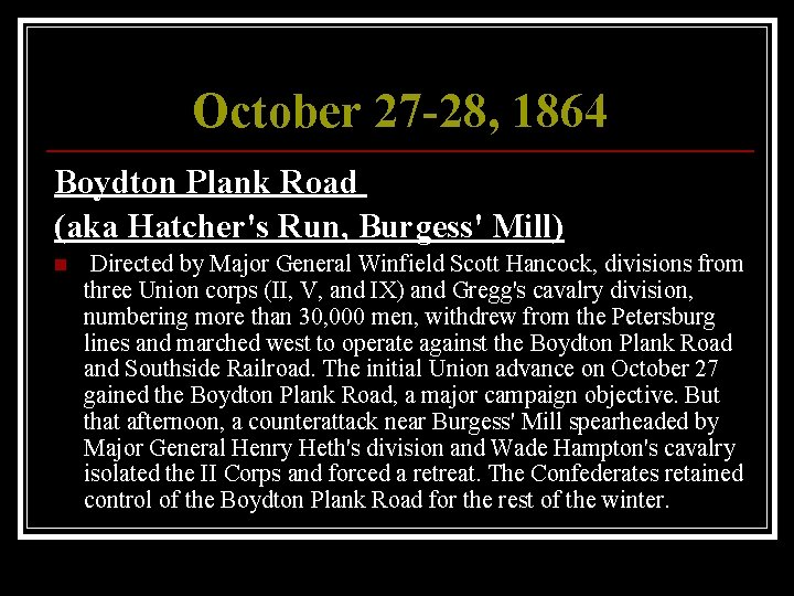October 27 -28, 1864 Boydton Plank Road (aka Hatcher's Run, Burgess' Mill) n Directed