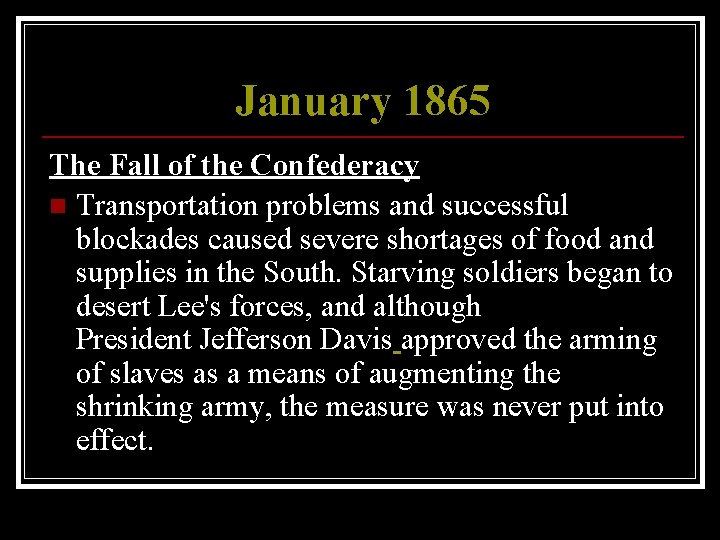 January 1865 The Fall of the Confederacy n Transportation problems and successful blockades caused