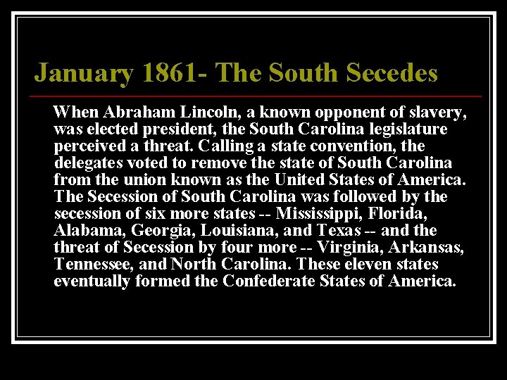 January 1861 - The South Secedes When Abraham Lincoln, a known opponent of slavery,