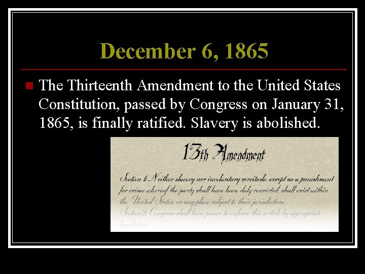 December 6, 1865 n The Thirteenth Amendment to the United States Constitution, passed by