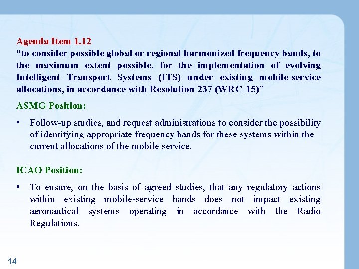 Agenda Item 1. 12 “to consider possible global or regional harmonized frequency bands, to