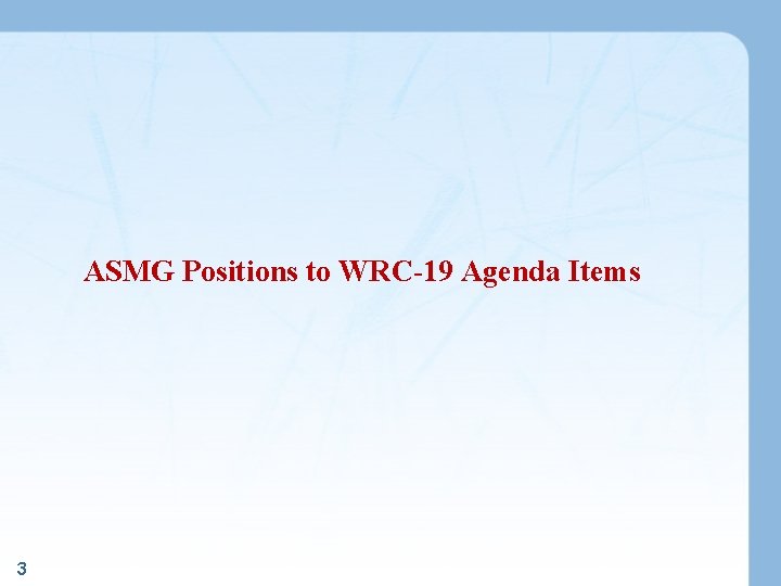 ASMG Positions to WRC-19 Agenda Items 3 