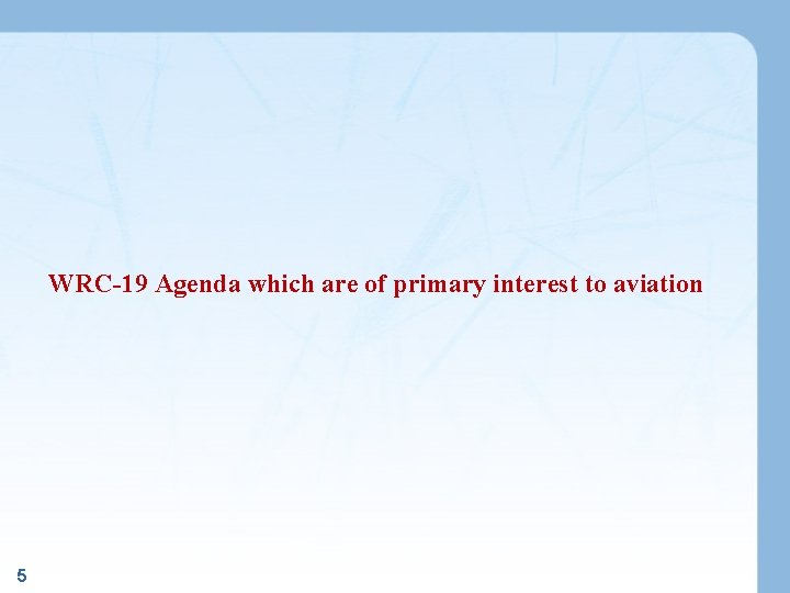 WRC-19 Agenda which are of primary interest to aviation 5 