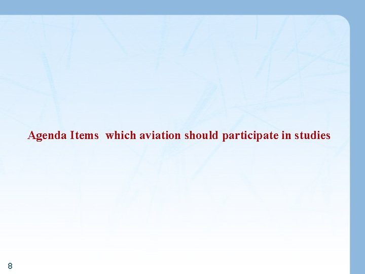 Agenda Items which aviation should participate in studies 8 