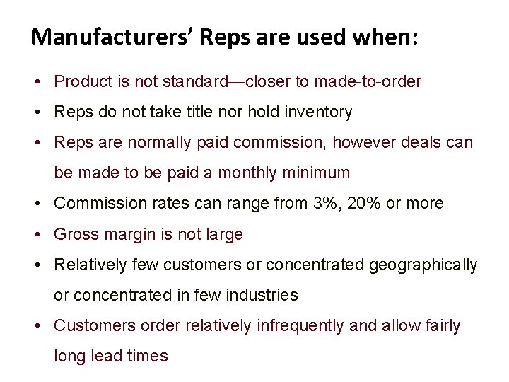 Manufacturers’ Reps are used when: • Product is not standard—closer to made-to-order • Reps