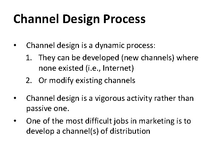 Channel Design Process • Channel design is a dynamic process: 1. They can be